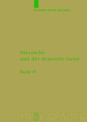Richard Frank Krummel - Nietzsche und der deutsche Geist, Band 4, Ausbreitung und Wirkung des Nietzscheschen Werkes im deutschen Sprachraum bis zum Ende des Zweiten Weltkrieg, Inbunden