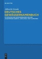 Deutsches Gewassernamenbuch: Etymologie Der Gewassernamen Und Der Zugehorigen Gebiets-, Siedlungs- Und Flurnamen 1