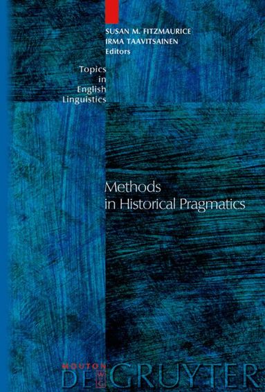 Susan M. Fitzmaurice, Irma Taavitsainen - Methods in Historical Pragmatics, Inbunden