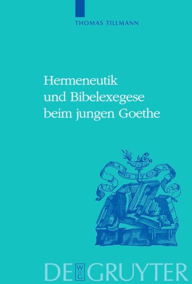 Thomas J. Tillmann - Hermeneutik und Bibelexegese beim jungen Goethe, Inbunden