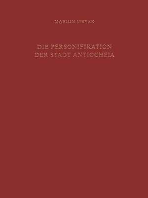 Marion Meyer - Die Personifikation der Stadt Antiocheia, Inbunden