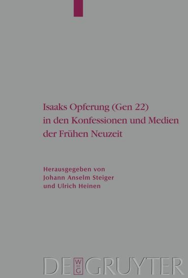 Johann Anselm Steiger, Ulrich Heinen - Isaaks Opferung (Gen 22) in den Konfessionen und Medien der Frühen Neuzeit, Inbunden
