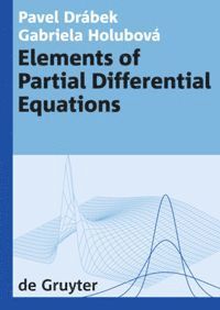 Pavel Drábek, Gabriela Holubová, Pavel Drabek, Gabriela Holubova - Elements of Partial Differential Equations, Inbunden