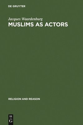 Jacques Waardenburg - Muslims as Actors, Inbunden