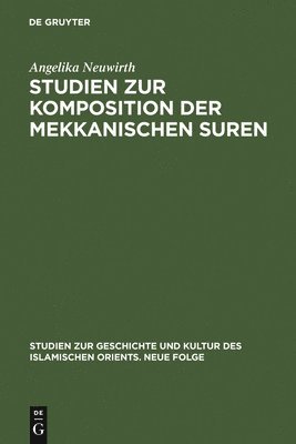 Angelika Neuwirth - Studien Zur Komposition Der Mekkanischen Suren, Inbunden