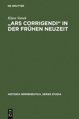 Klara Vanek - "Ars corrigendi" in der frühen Neuzeit, Inbunden