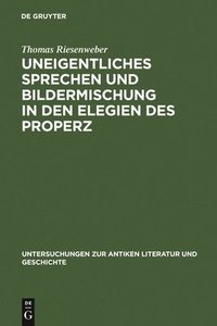 bokomslag Uneigentliches Sprechen und Bildermischung in den Elegien des Properz