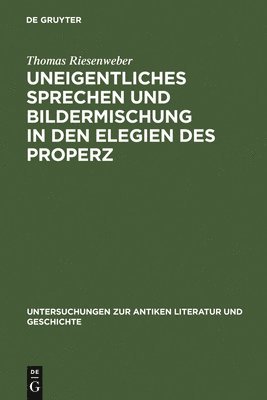 bokomslag Uneigentliches Sprechen und Bildermischung in den Elegien des Properz