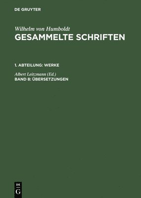 Wilhelm von Humboldt, Albert Leitzmann - Gesammelte Schriften, Band 8, Übersetzungen, Inbunden