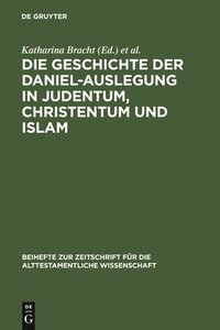 bokomslag Die Geschichte der Daniel-Auslegung in Judentum, Christentum und Islam