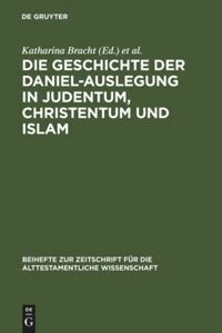 Katharina Bracht, David S. du Toit - Die Geschichte der Daniel-Auslegung in Judentum, Christentum und Islam, Inbunden