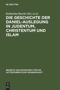 bokomslag Die Geschichte der Daniel-Auslegung in Judentum, Christentum und Islam