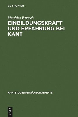 Matthias Wunsch - Einbildungskraft und Erfahrung bei Kant, Inbunden