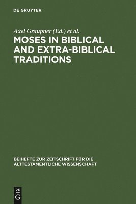 Moses in Biblical and Extra-Biblical Traditions 1