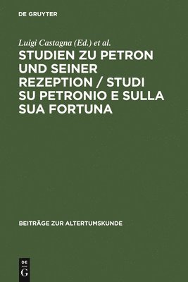 Luigi Castagna, Eckard Lefèvre - Studien Zu Petron Und Seiner Rezeption / Studi Su Petronio E Sulla Sua Fortuna, Inbunden