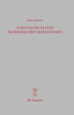 Jens Bartels - Städtische Eliten im römischen Makedonien, Inbunden