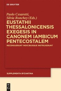 bokomslag Eustathii Thessalonicensis exegesis in canonem iambicum pentecostalem