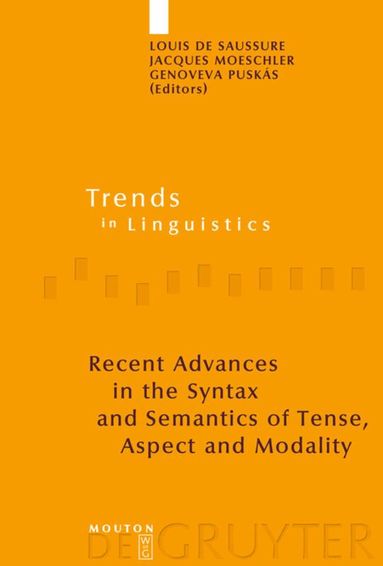 Louis de Saussure, Jacques Moeschler, Genoveva Puskás - Recent Advances in the Syntax and Semantics of Tense, Aspect and Modality, Inbunden