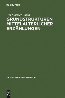 Uta Störmer-Caysa - Grundstrukturen mittelalterlicher Erzählungen, Inbunden