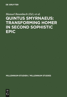 Quintus Smyrnaeus: Transforming Homer in Second Sophistic Epic 1