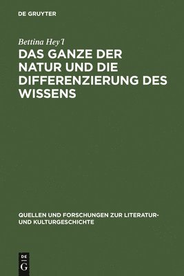 Bettina Hey´l - Das Ganze Der Natur Und Die Differenzierung Des Wissens, Inbunden