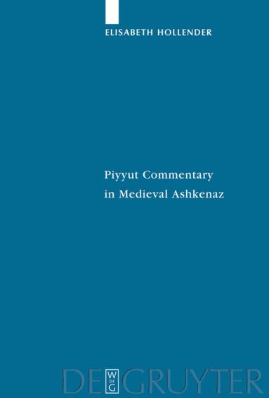 Elisabeth Hollender - Piyyut Commentary in Medieval Ashkenaz, Inbunden