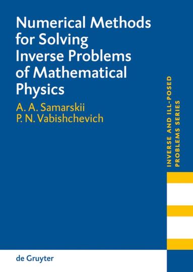 A. A. Samarskii, Petr N. Vabishchevich - Numerical Methods for Solving Inverse Problems of Mathematical Physics, Inbunden