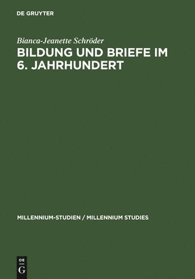 Bianca-Jeanette Schröder - Bildung und Briefe im 6. Jahrhundert, Inbunden