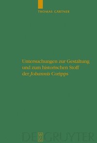 bokomslag Untersuchungen zur Gestaltung und zum historischen Stoff der &quot;Johannis&quot; Coripps