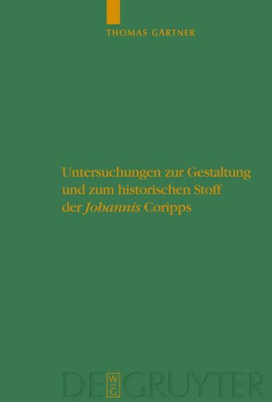 Thomas Gärtner - Untersuchungen zur Gestaltung und zum historischen Stoff der "Johannis" Coripps, Inbunden