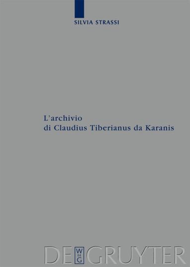 Silvia Strassi - L’archivio di Claudius Tiberianus da Karanis, Inbunden