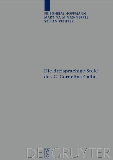 Friedhelm Hoffmann, Martina Minas-Nerpel, Stefan Pfeiffer - Die dreisprachige Stele des C. Cornelius Gallus, Inbunden