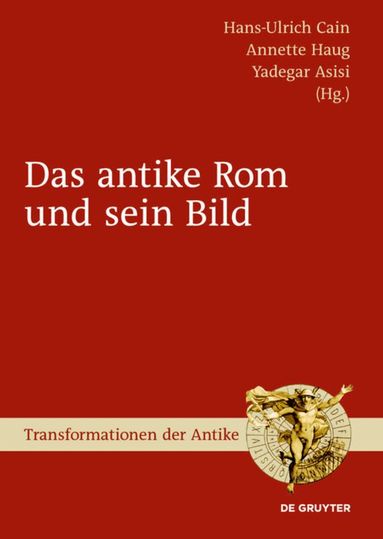 Hans-Ulrich Cain, Annette Haug, Yadegar Asisi - antike Rom und sein Bild, Inbunden