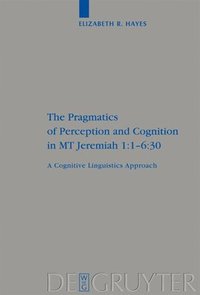 bokomslag The Pragmatics of Perception and Cognition in MT Jeremiah 1:1-6:30
