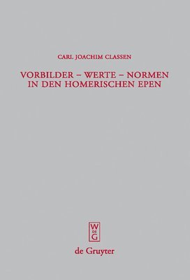 Carl Joachim Classen - Vorbilder - Werte - Normen in den homerischen Epen, Inbunden