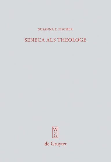 Susanna E. Fischer - Seneca als Theologe, Inbunden