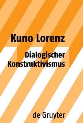 Kuno Lorenz - Dialogischer Konstruktivismus, Inbunden