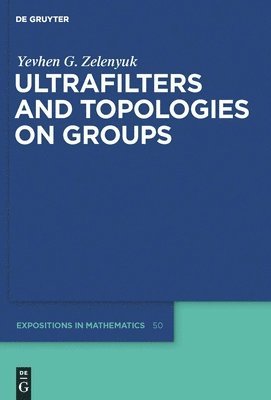 Yevhen Zelenyuk - Ultrafilters and Topologies on Groups, Inbunden