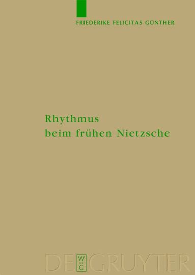 Friederike Felicitas Günther - Rhythmus beim frühen Nietzsche, Inbunden