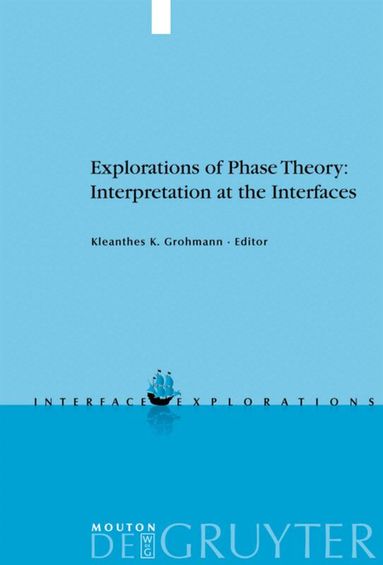 Kleanthes K. Grohmann - Explorations of Phase Theory: Interpretation at the Interfaces, Inbunden