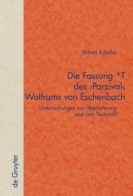 Die Fassung *T des 'Parzival' Wolframs von Eschenbach 1