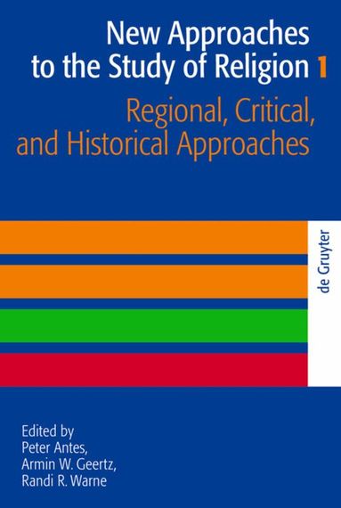 Peter Antes, Armin W. Geertz, Randi R. Warne - Regional, Critical, and Historical Approaches, Häftad