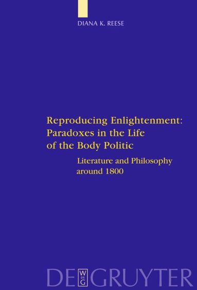 Diana K. Reese - Reproducing Enlightenment: Paradoxes in the Life of the Body Politic, Inbunden