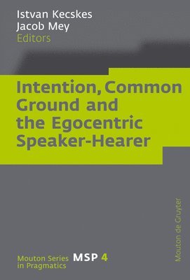 Intention, Common Ground and the Egocentric Speaker-Hearer 1
