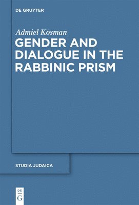 Admiel Kosman - Gender and Dialogue in the Rabbinic Prism, Inbunden