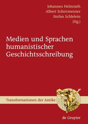 Johannes Helmrath, Albert Schirrmeister, Stefan Schlelein - Medien und Sprachen humanistischer Geschichtsschreibung, Inbunden
