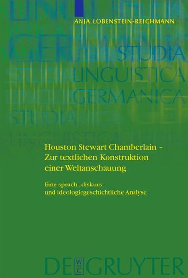 Anja Lobenstein-Reichmann - Houston Stewart Chamberlain - Zur textlichen Konstruktion einer Weltanschauung, Inbunden