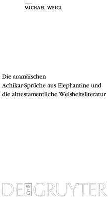 Die Aramischen Achikar-Sprche Aus Elephantine Und Die Alttestamentliche Weisheitsliteratur 1