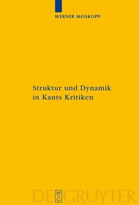 Struktur und Dynamik in Kants Kritiken 1