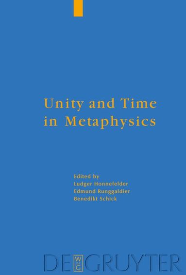 Ludger Honnefelder, Edmund Runggaldier SJ, Benedikt Schick - Unity and Time in Metaphysics, Inbunden